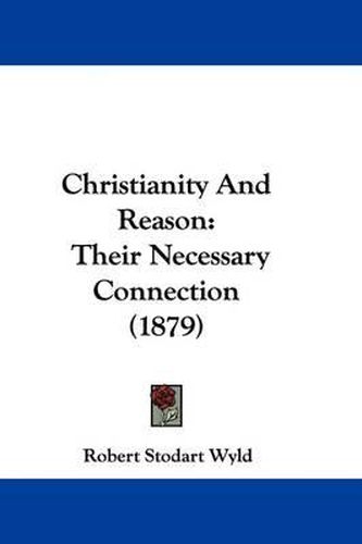 Cover image for Christianity and Reason: Their Necessary Connection (1879)