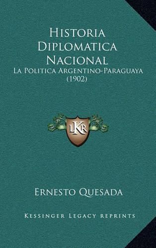 Historia Diplomatica Nacional: La Politica Argentino-Paraguaya (1902)