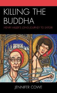 Cover image for Killing the Buddha: Henry Miller's Long Journey to Satori
