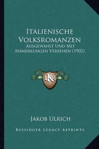 Cover image for Italienische Volksromanzen: Ausgewahlt Und Mit Anmerkungen Versehen (1902)