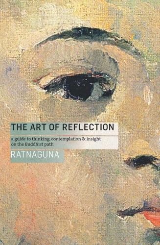 Cover image for The Art of Reflection: A Guide to Thinking, Contemplation and Insight on the Buddhist Path