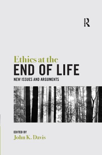 Cover image for Ethics at the End of Life: New Issues and Arguments