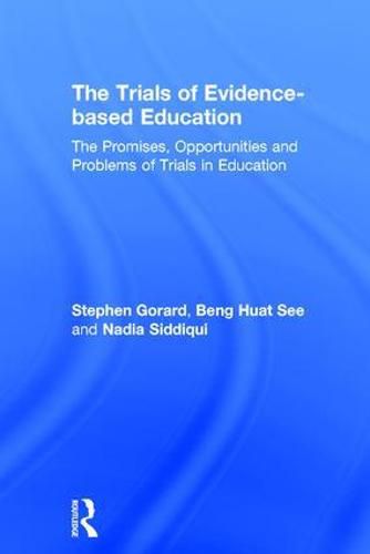 Cover image for The Trials of Evidence-based Education: The Promises, Opportunities and Problems of Trials in Education