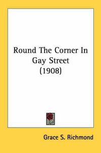 Cover image for Round the Corner in Gay Street (1908)