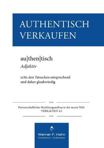 Authentisch Verkaufen: Partnerschaftlicher Beziehungsaufbau in der neuen Welt: VERKAUFEN 4.0