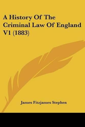 Cover image for A History of the Criminal Law of England V1 (1883)