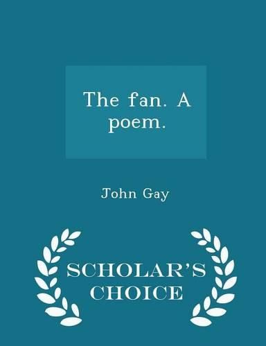 The Fan. a Poem. - Scholar's Choice Edition