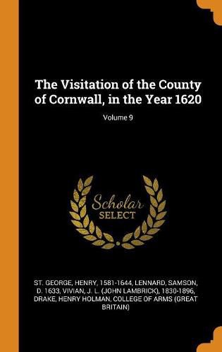 The Visitation of the County of Cornwall, in the Year 1620; Volume 9