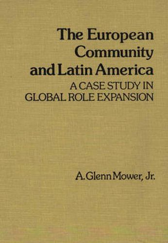 Cover image for The European Community and Latin America: A Case Study in Global Role Expansion