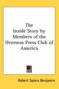 Cover image for The Inside Story by Members of the Overseas Press Club of America