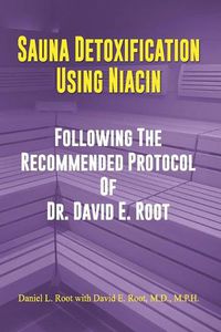 Cover image for Sauna Detoxification Using Niacin: Following The Recommended Protocol Of Dr. David E. Root