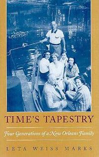 Cover image for Time's Tapestry: Four Generations of a New Orleans Family