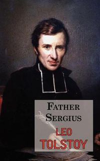 Cover image for Father Sergius - A Story by Tolstoy