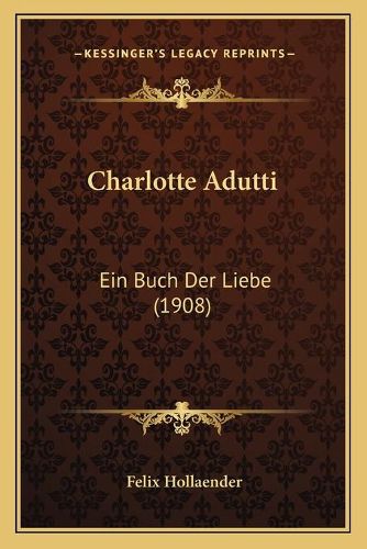 Cover image for Charlotte Adutti: Ein Buch Der Liebe (1908)