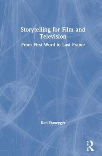 Cover image for Storytelling for Film and Television: From First Word to Last Frame