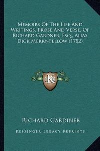 Cover image for Memoirs of the Life and Writings, Prose and Verse, of Richard Gardner, Esq., Alias Dick Merry-Fellow (1782)