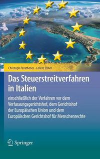 Cover image for Das Steuerstreitverfahren in Italien: einschliesslich der Verfahren vor dem Verfassungsgerichtshof, dem Gerichtshof der Europaischen Union und dem Europaischen Gerichtshof fur Menschenrechte