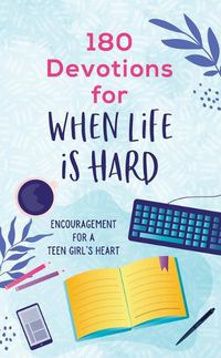 Cover image for 180 Devotions for When Life Is Hard (Teen Girl)