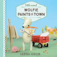 Cover image for Little Wood: Wolfie Paints the Town