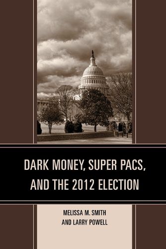 Cover image for Dark Money, Super PACs, and the 2012 Election
