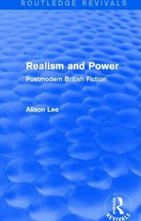 Cover image for Realism and Power (Routledge Revivals): Postmodern British Fiction