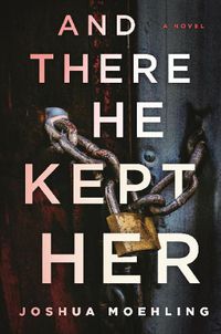 Cover image for And There He Kept Her: A Novel