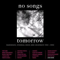 Cover image for No Songs Tomorrow - Darkwave, Ethereal Rock And Coldwave 1981-1990 4Cd Clamshell Box