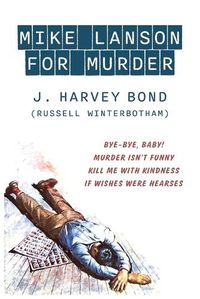 Cover image for Mike Lanson for Murder: Bye-Bye, Baby! / Murder Isn't Funny / Kill Me with Kindness / If Wishes were Hearses