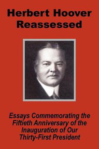 Cover image for Herbert Hoover Reassessed: Essays Commemorating the Fiftieth Anniversary of the Inauguration of Our Thirty-First President