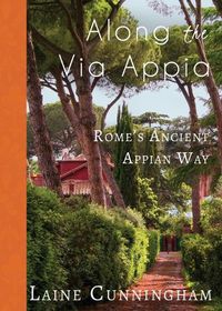 Cover image for Along the Via Appia: Rome's Ancient Appian Way