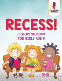 Cover image for Recess!: Coloring Book for Girls Age 6