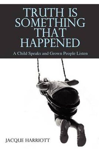 Cover image for Truth Is Something That Happened: A Child Speaks and Grown People Listen