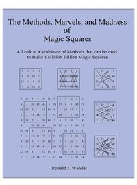 Cover image for The Methods, Marvels, and Madness of Magic Squares: A Look at a Multitude of Methods that can be used to Build a Million Billion Magic Squares