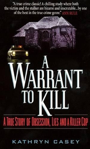 Cover image for A Warrant to Kill: A True Story of Obsession, Lies, and a Killer Cop