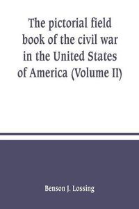 Cover image for The pictorial field book of the civil war in the United States of America (Volume II)