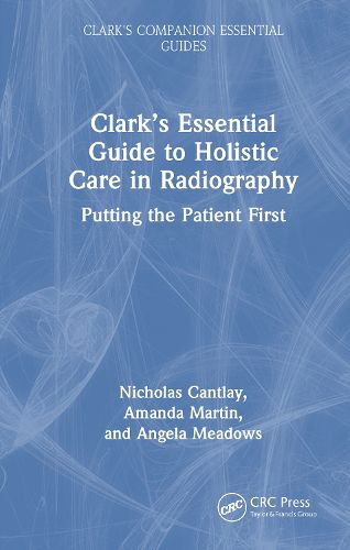 Cover image for Clark's Essential Guide to Holistic Care in Radiography