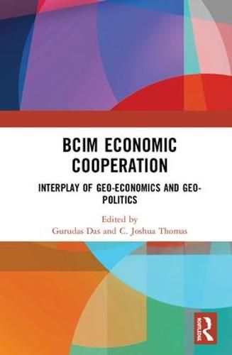 BCIM Economic Cooperation: Interplay of Geo-economics and Geo-politics