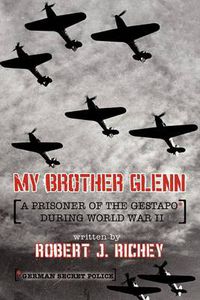 Cover image for My Brother Glenn a Prisoner of the Gestapo During World War II