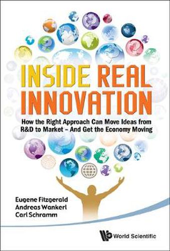 Cover image for Inside Real Innovation: How The Right Approach Can Move Ideas From R&d To Market - And Get The Economy Moving