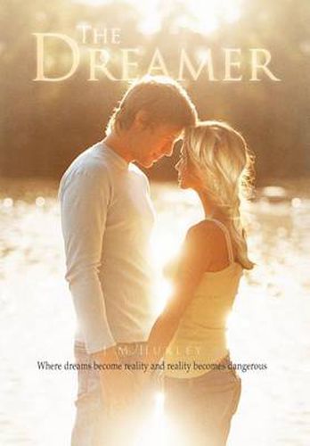 Cover image for The Dreamer: Where Dreams Become Reality and Reality Becomes Dangerous