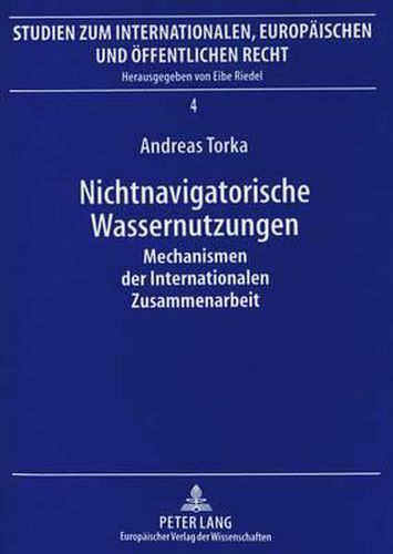 Cover image for Nichtnavigatorische Wassernutzungen: Mechanismen Der Internationalen Zusammenarbeit. Von Der Konfrontation Ueber Die Kooperation Zu Koadministrativen Formen Der Zusammenarbeit