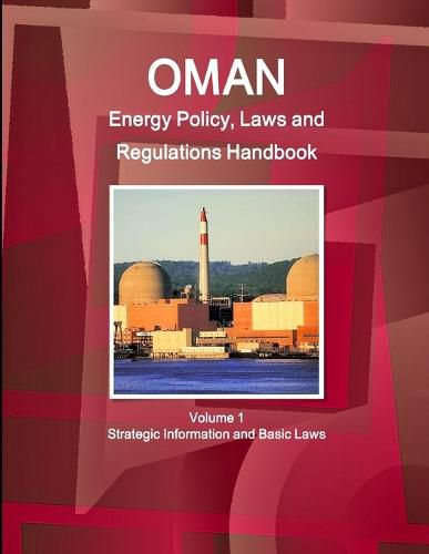 Cover image for Oman Energy Policy, Laws and Regulations Handbook Volume 1 Strategic Information and Basic Laws