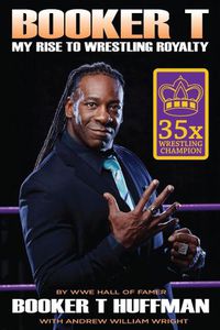 Cover image for Booker T: My Rise To Wrestling Royalty: My Rise to Wrestling Royalty