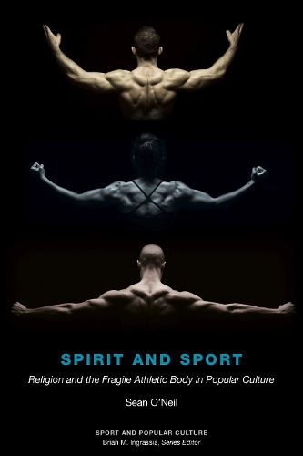 Cover image for Spirit and Sport: Religion and the Fragile Athletic Body in Popular Culture