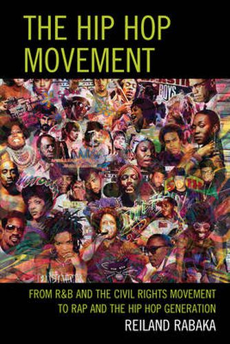 The Hip Hop Movement: From R&B and the Civil Rights Movement to Rap and the Hip Hop Generation