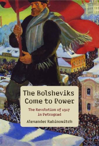 Cover image for The Bolsheviks Come to Power: The Revolution of 1917 in Petrograd