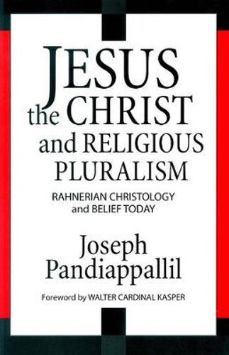 Cover image for Jesus the Christ and Religious Pluralism: Rahnerian Christology and Belief Today