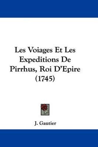 Cover image for Les Voiages Et Les Expeditions De Pirrhus, Roi D'Epire (1745)