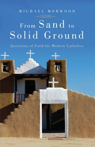 Cover image for From Sand to Solid Ground: Questions of Faith for Modern Catholics