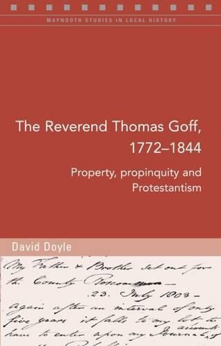 The Reverend Thomas Goff (1772-1844): Property, Propinquity and Protestantism